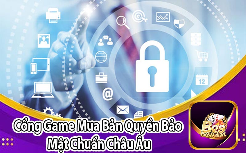 Cổng Game Mua Bản Quyền Bảo
 Mật Chuẩn Châu Âu