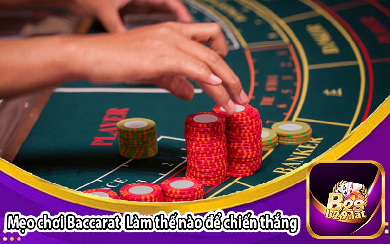 Mẹo chơi Baccarat Làm thế nào để chiến thắng