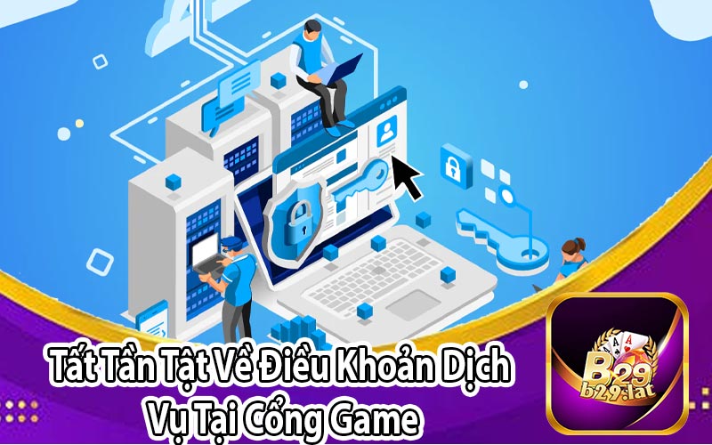 Tất Tần Tật Về Điều Khoản Dịch 
Vụ Tại Cổng Game